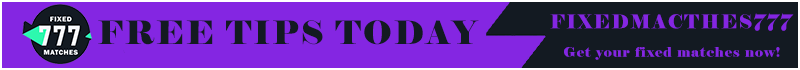 FREE FIXED MATCHES TIPS TODAY FREE FIXED MATCHES TIPS TODAY